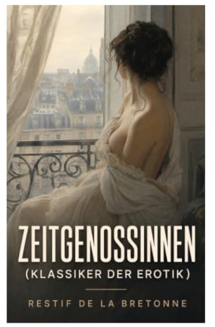 Zeitgenossinnen (Klassiker der Erotik): Frauenporträts, Libertinage und bürgerliche Moral im Paris des Ancien Régime