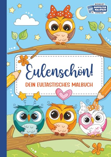 Eulenschön!: 50 eultastische Ausmalbilder für Kinder • handgezeichnet • zum Ausmalen & Entspannen • alle Motive auch als kostenloses PDF zum ... gedruckt & mit PDF-Bonus für endlosen Malspaß