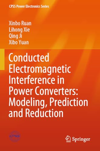 Conducted Electromagnetic Interference in Power Converters: Modeling, Prediction and Reduction (CPSS Power Electronics Series)
