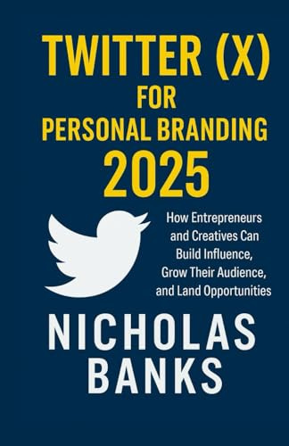 Twitter (X) for Personal Branding: How Entrepreneurs and Creatives Can Build Influence, Grow Their Audience, and Land Opportunities