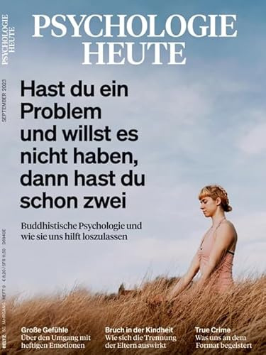 Psychologie Heute 9/2023 Hast du ein Problem und willst es nicht haben, dann hast du schon zwei