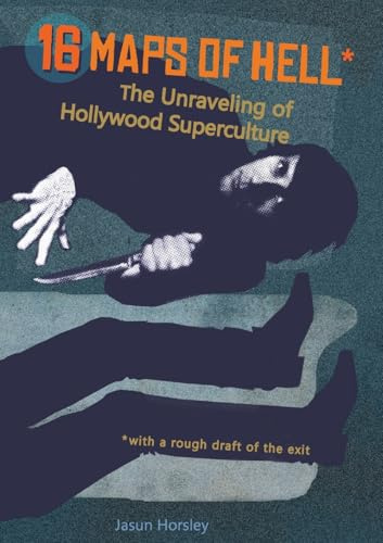 16 Maps of Hell: The Unraveling of Hollywood Superculture: The Unraveling of Holllywood Superculture