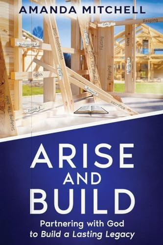 Arise And Build: Partnering With God To Build A Lasting Legacy