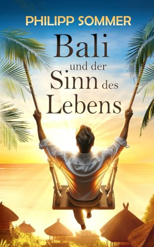 Bali und der Sinn des Lebens: Von der Kunst das Glück zu schmieden