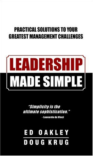 Leadership Made Simple: Practical Solutions to Your Greatest Management Challenges by Ed Oakley And Doug Krug (2006-10-02)