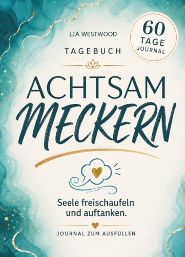 Tagebuch ACHTSAM MECKERN. Seele freischaufeln und auftanken.: Achtsamkeitstagebuch für Erwachsene. Journal zum Ausfüllen. Selbstfürsorge, Stressabbau und Klarheit. Geschenk für Frauen. (MONA-Reihe)