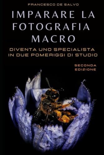 IMPARARE LA FOTOGRAFIA MACRO: Diventa uno specialista in due pomeriggi di studio