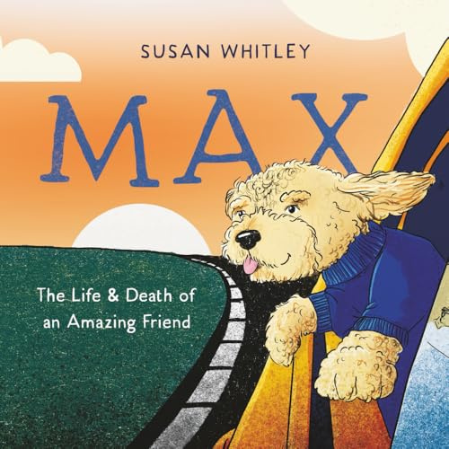 Max: The Life and Death of an Amazing Friend