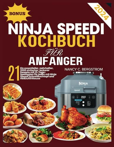 NINJA SPEEDI KOCHBUCH FÜR ANFÄNGER: Ein essentieller, nahrhafter, 2000 einfacher, leckerer Rezepte mit 21-Tage-Speiseplan für jeden mit Ninja Speedi Schnellkochtopf und Heißluftfritteuse