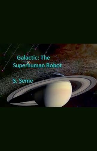 Galactic: The Superhuman Robot