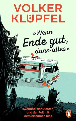 »Wenn Ende gut, dann alles«: Svetlana, der Dichter und der Fall mit dem einsamen Kind - Vom Autor der beliebten „Kluftinger“-Krimis - die neue Bestseller-Reihe (Svetlana und Tommi ermitteln 1)
