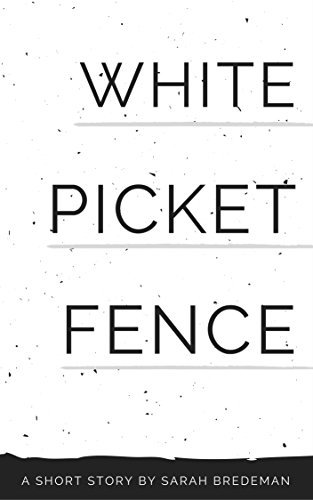 White Picket Fence: A Short Story