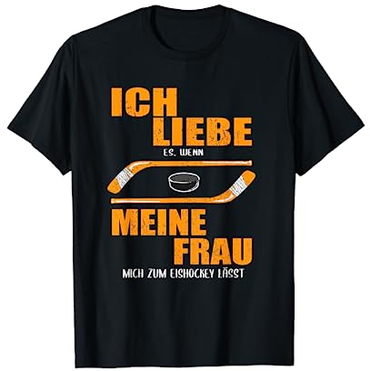Ich liebe es, wenn meine Frau mich zum Eishockey lässt! T-Shirt