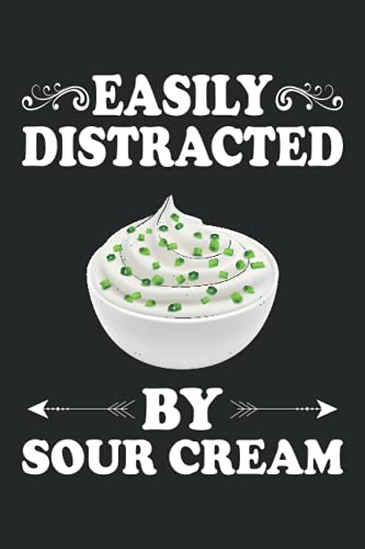 Easily Distracted By Sour Creams Notebook: Food Lover Sour Cream Journal For Men, Women, Girls, Kids - 6 x 9 100 Pages