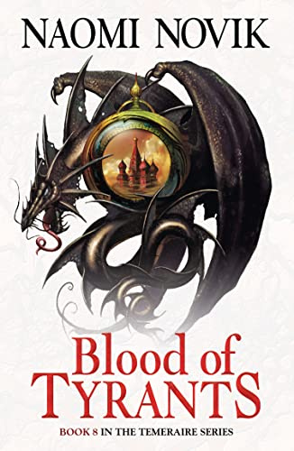 Blood of Tyrants (The Temeraire Series): A thrilling historical fantasy action adventure novel: Book 8