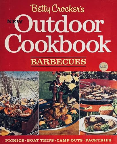 Betty Crocker's New Outdoor Cookbook Barbecues Picnics, boat trips, camp outs, packtrips