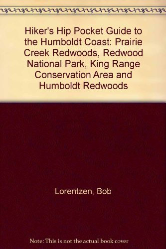 Hiker's Hip Pocket Guide to the Humboldt Coast: Prairie Creek Redwoods, Redwood National Park, King Range Conservation Area and Humboldt Redwoods
