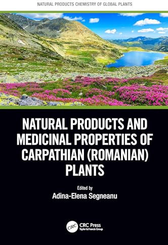 Natural Products and Medicinal Properties of Carpathian (Romanian) Plants (Natural Products Chemistry of Global Plants)