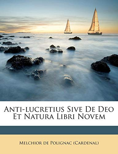Anti-Lucretius Sive de Deo Et Natura Libri Novem