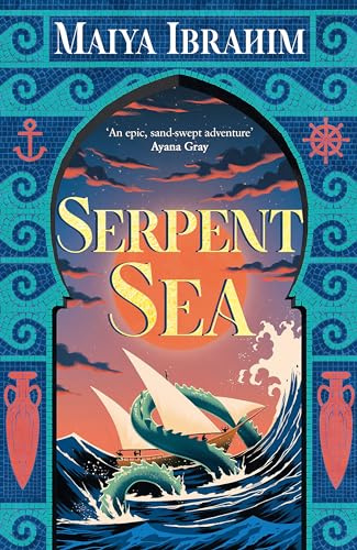 Serpent Sea: the Arabian-inspired YA fantasy for fans of Ayana Gray (The Spice Road Trilogy)