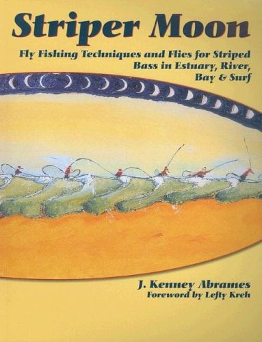 Striper Moon: Fly Fishing Techniques and Flies for Striped Bass in Estuary, River, Bay & Surf