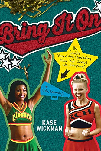 Bring It On: The Complete Story of the Cheerleading Movie That Changed, Like, Everything No, Seriously