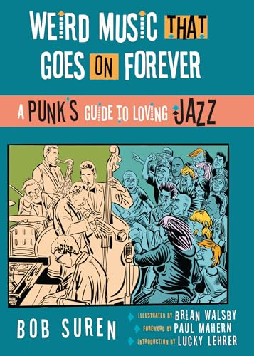 Weird Music That Goes On Forever: A Punk's Guide to Loving Jazz