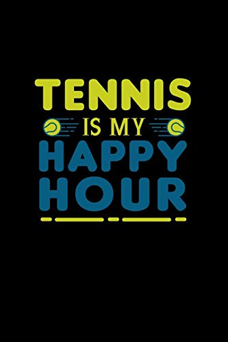 Tennis is my Happy Hour: Tennis Notebook Log & Journal for logging scores, stats, and records!