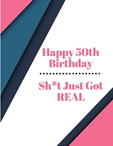 Happy 50th Birthday Sh*t Just Got Real: Pink Gray Black Pattern BDay Celebration Notebook