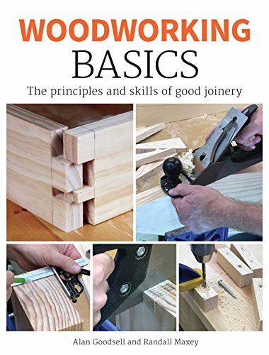 Woodworking Basics: The Principles and Skills of Good Joinery