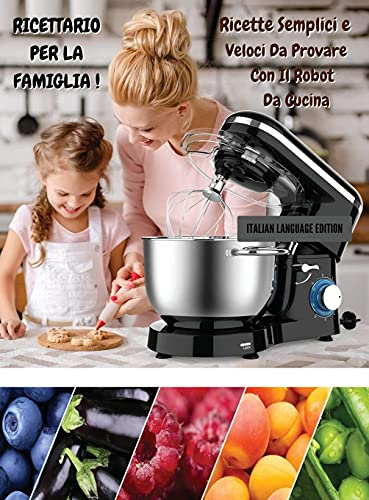 RICETTARIO PER LA FAMIGLIA ! Ricette Semplici e Veloci Da Provare Con il Robot Da Cucina: Executing Recipes With a Cooking Robot - The Best Cookbook ... - Hardback Version - Italian Language Edition