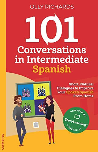 101 Conversations in Intermediate Spanish: Short, Natural Dialogues to Improve Your Spoken Spanish From Home (101 Conversations: Spanish Edition)