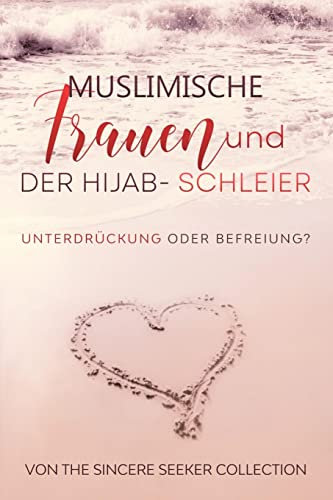Muslimische Frauen und der Hijab-Schleier: Unterdrückung oder Befreiung: Unterdrückung oder Befreiung (Islamische Bücher auf Deutsch | German Islamic Books, Band 2)