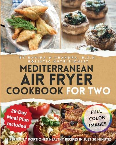 Mediterranean Air Fryer Cookbook for Two: 75 Perfectly Portioned Healthy Recipes in Just 30 Minutes Indulge in Culinary Mastery with Gourmet ... Crispy, Nutrient-Rich Meals for Living Longer