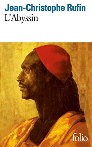 L'Abyssin: Relation des extraordinaires voyages de Jean-Baptiste Poncet, ambassadeur du Négus auprès de Sa Majesté Louis XIV
