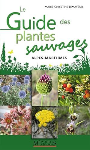 Le Guide des plantes sauvages: Alpes-Maritimes
