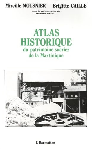 Atlas historique du patrimoine sucrier de la Martinique (XVIIe-XXe s)