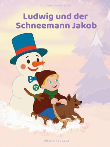 Ludwig und der Schneemann Jakob (Ludwigs Abenteuer, Band 2)