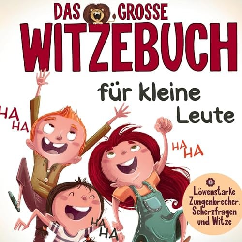 Das große Witzebuch für kleine Leute - Löwenstarke Zungenbrecher, Scherzfragen und Witze für Erstleser.: Witzebuch für Kinder ab 7 Jahre! Perfektes Erstlesebuch für Mädchen und Jungen.
