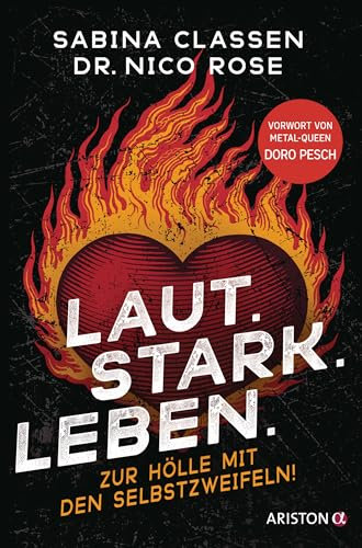 Laut.Stark.Leben.: Zur Hölle mit den Selbstzweifeln! - Mit einem Vorwort von Metal-Queen Doro Pesch