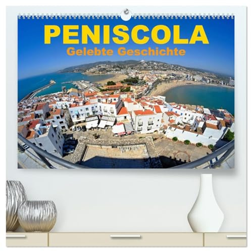 Peniscola - Gelebte Geschichte (hochwertiger Premium Wandkalender 2026 DIN A2 quer), Kunstdruck in Hochglanz: Peniscola, beliebte Halbinsel im Mittelmeer (CALVENDO Orte)