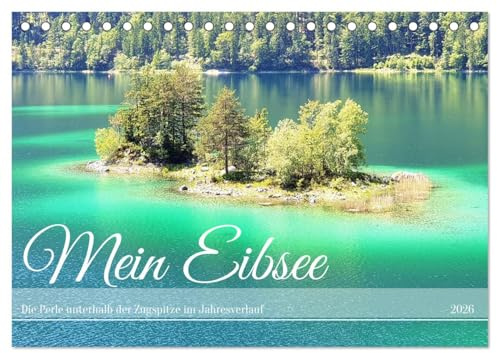 Mein Eibsee - Die Perle unterhalb der Zugspitze im Jahresverlauf (Tischkalender 2026 DIN A5 quer), CALVENDO Monatskalender: Jahreszeitliche ... bei Garmisch-Partenkirchen (CALVENDO Orte)