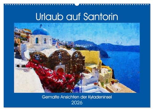 Urlaub auf Santorin - Gemalte Ansichten der Kykladeninsel (Wandkalender 2026 DIN A2 quer), CALVENDO Monatskalender: Malerische Rundreise über die Insel Santorin (CALVENDO Kunst)