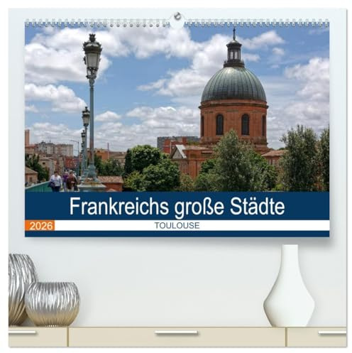 Frankreichs große Städte - Toulouse (hochwertiger Premium Wandkalender 2026 DIN A2 quer), Kunstdruck in Hochglanz: Spaziergang durch die rosa Stadt an der Garonne (CALVENDO Orte)