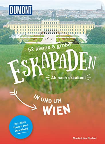 52 kleine & große Eskapaden in und um Wien: Ab nach draußen! (DUMONT Eskapaden)
