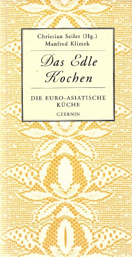Das Edle Kochen. Die Euro-Asiatische Küche
