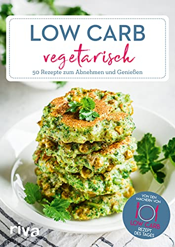 Low Carb vegetarisch: 50 einfache Rezepte zum Abnehmen und Genießen | Schnelle High-Protein-Gerichte ohne Fleisch für Vegetarier (Low-Carb-Rezept des Tages, Band 7)