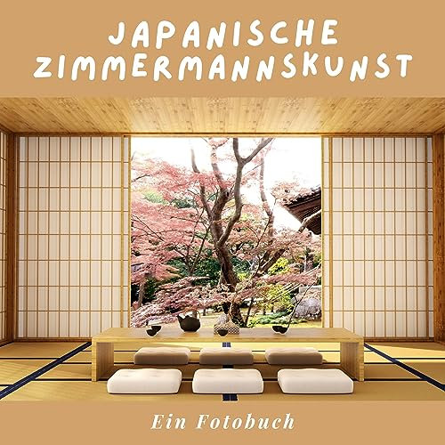 Japanische Zimmermannskunst: Ein Fotobuch