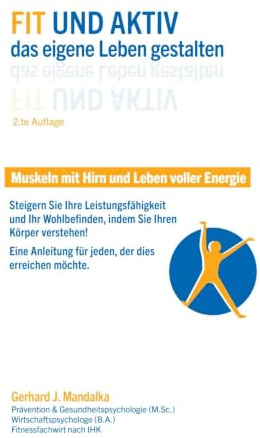 Fit und aktiv das eigene Leben gestalten: Muskeln mit Hirn und Leben voller Energie