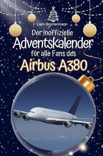 Der inoffizielle Adventskalender für alle Fans des Airbus A380 - Hochwertige Hardcover-Ausgabe - das perfekte Geschenk 2024